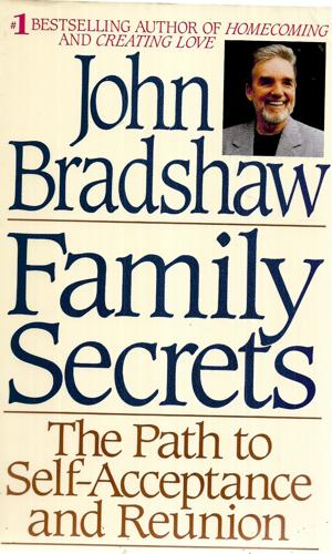 Family Secrets The Path From Shame To Healing by John Bradshaw