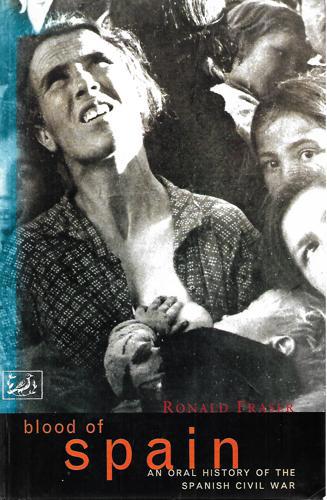 Blood Of Spain: An Oral History Of The Spanish Civil War by Ronald Fraser