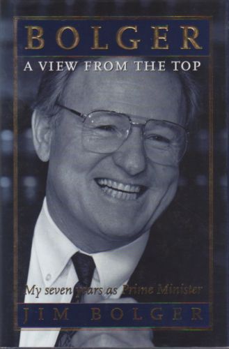 Bolger: A View From The Top - My Seven Years as Prime Minister by Jim Bolger