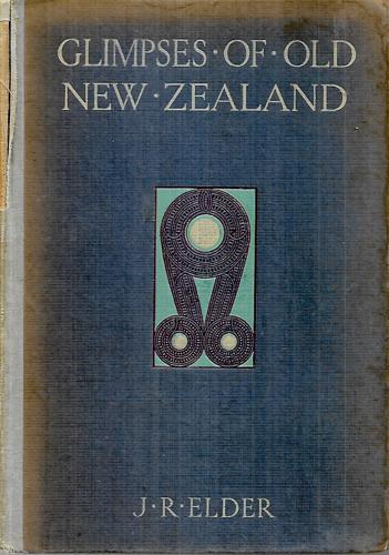 Glimpses Of Old New Zealand by John Rawson Elder
