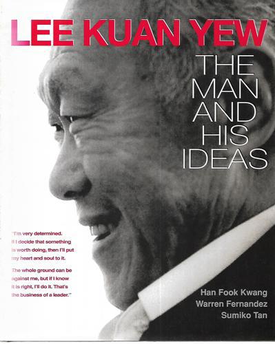 Lee Kuan Yew: The Man And His Ideas by Warren Fernandez and Han Fook Kwang and Sumiko Tan