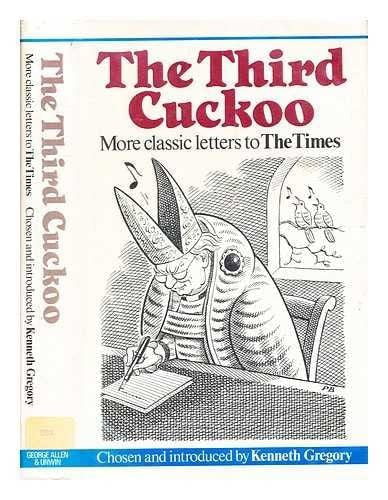 The Third Cuckoo: More Classic Letters To The Times, 1900-1985 by Kenneth Gregory
