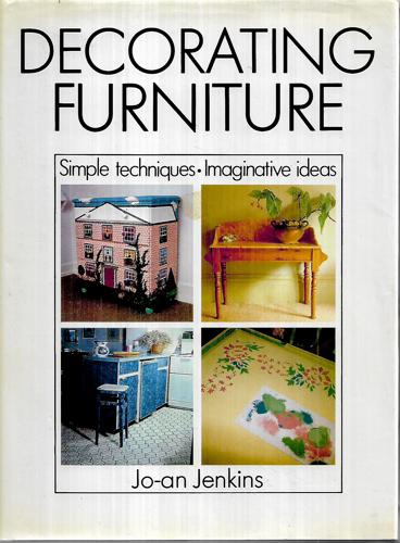Decorating Furniture Simple Techniques, Imaginative Ideas by Jo-an Jenkins