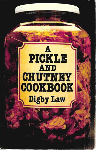 A Pickle And Chutney Cookbook by Digby Law