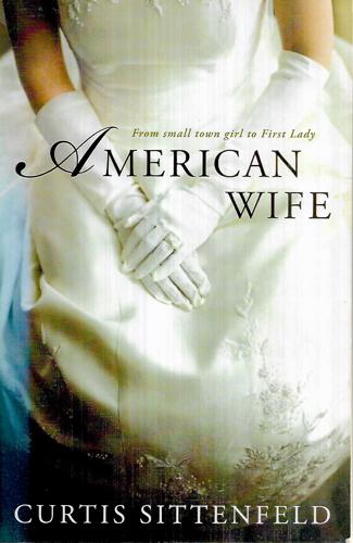American Wife : A Novel by Curtis Sittenfeld
