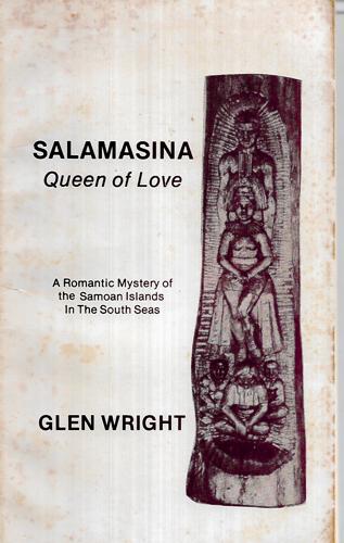 Salamasina: Queen Of Love ; Romantic Mystery Of The Samoan Islands by Glen Wright