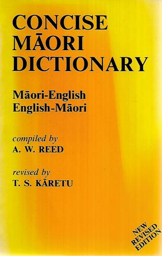 Concise Māori Dictionary: Māori-English, English-Māori by Timoti Sam Karetu and A. W. Reed