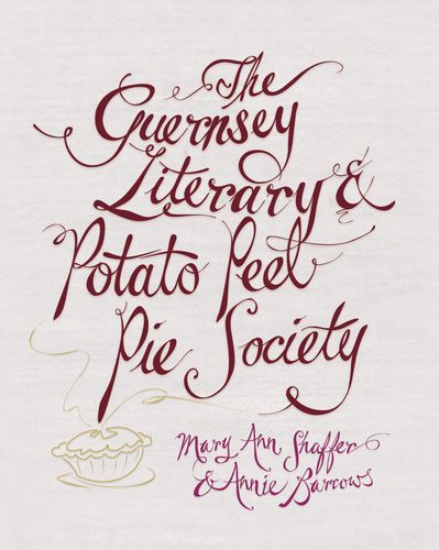 The Guernsey Literary And Potato Peel Pie Society by Mary Ann Shaffer