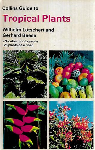 Collins Guide To Tropical Plants by Gerhard Beese and Wilhelm Lötschert