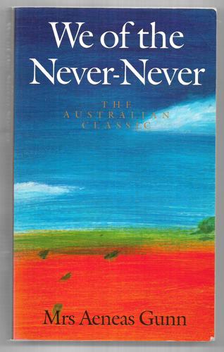 We Of The Never-Never: The Australian Classic by Aeneas Gunn