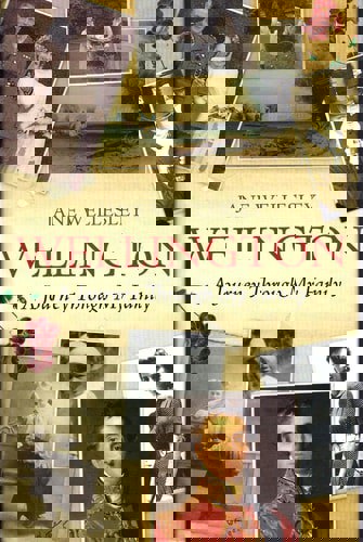 A Journey Through My Family The Wellington Story by Jane Wellesley