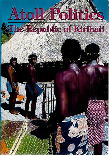 Atoll Politics: The Republic Of Kiribati by Howard Van Trease