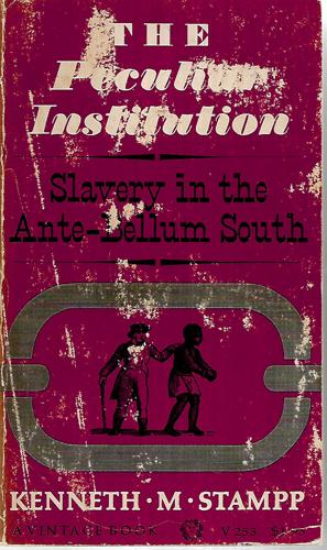 The Peculiar Institution: Slavery in the Ante-Bellum South by Kenneth M. Stampp