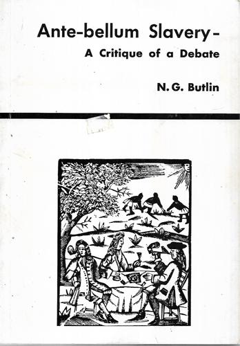 Ante-Bellum Slavery - A Critique Of A Debate by N. G Butlin