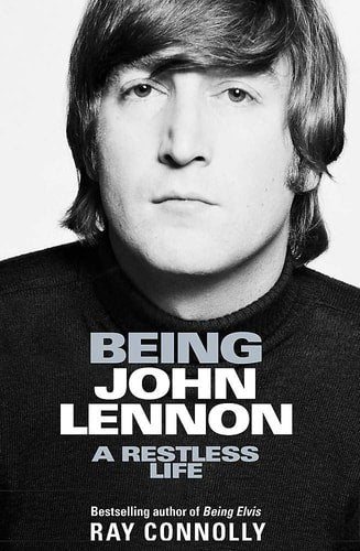 Being John Lennon: A Restless Life by Ray Connolly