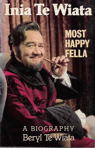 Most Happy Fella: Biography of Inia Te Wiata by Beryl Te Wiata
