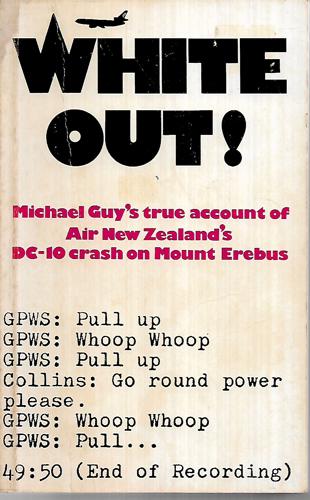 White Out!: Michael Guy's True Account Of Air New Zealand's Dc-10 Crash On Mount Erebus by Michael Guy