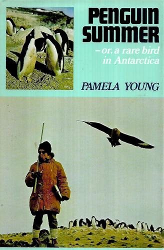 Penguin Summer -- Or, a Rare Bird in Antarctica by Pamela Young