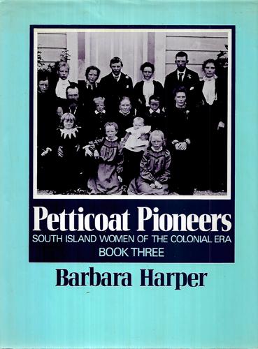 Petticoat Pioneers: South Island Women Of The Colonial Era, Book Three by Barbara Harper