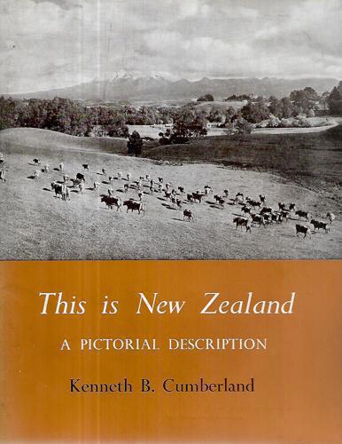 This Is New Zealand - A Pictorial Description (New Zealand in Outline) by Kenneth B. Cumberland