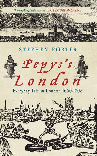 Pepys's London Everyday Life In London 1650-1703 by Stephen Porter