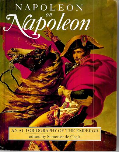 Napoleon On Napoleon: An Autobiography Of The Emperor by Somerset De Chair and Napoleon I (Emperor of the French)
