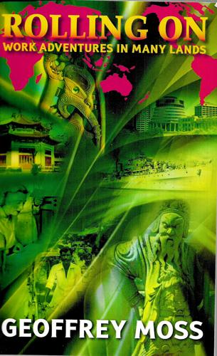 Rolling on - Work Adventures in Many Lands by Geoffrey Moss