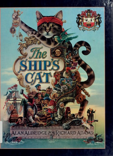 The Adventures & Brave Deeds Of The Ship's Cat On The Spanish Maine Together With The Most Lamentable Losse Of The Alcestis & Triumphant Firing Of The Port Of Chagres by Richard Adams and Alan Aldridge