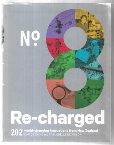 No.8 Re-Charged 202 World-Changing Innovations From New Zealand by Michelle Dickinson and David Downs