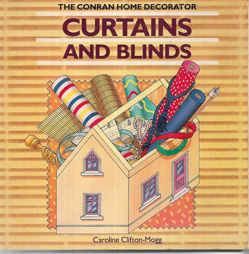 The Conran Home Decorator: Curtains And Blinds by Caroline Clifton-Mogg