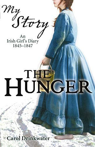 The Hunger: An Irish Girl's Diary, 1845-1847 by Carol Drinkwater