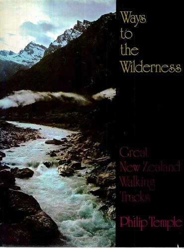 Ways To The Wilderness: Great New Zealand Walking Tracks by Philip Temple