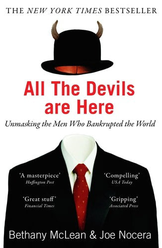 All The Devils Are Here: Unmasking The Men Who Bankrupted The World by Bethany McLean and Joe Nocera