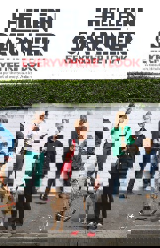 Everywhere I Look by Helen Garner