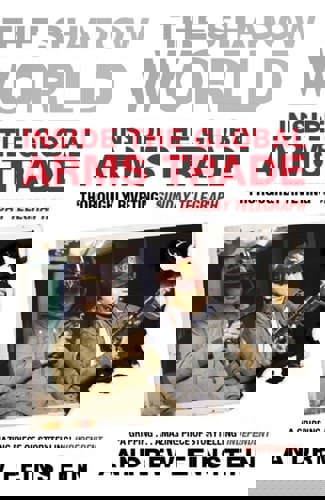 The Shadow World Inside The Global Arms Trade by Andrew Feinstein