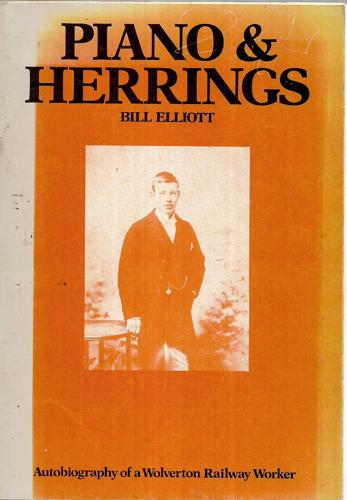 Piano & Herrings: Autobiography of a Wolverton Railway Worker by Bill Elliott