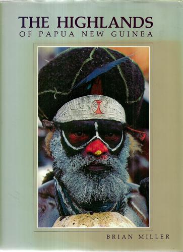 The Highlands Of Papua New Guinea by Brian Miller