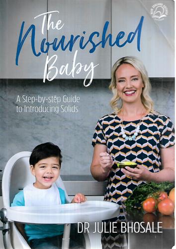 The Nourished Baby: A Step-By-Step Guide To Introducing Solids by Julie Bhosale