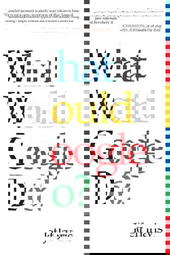 What Would Google Do? by Jeff Jarvis