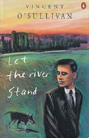 Let the River Stand by Vincent O'Sullivan