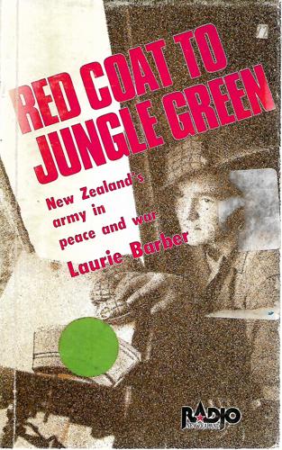 Red Coat To Jungle Green: New Zealand's Army In Peace And War by Laurie Barber