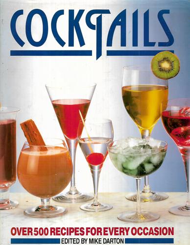 Cocktails: Over 500 Recipes For Every Occasion by Mike Darton