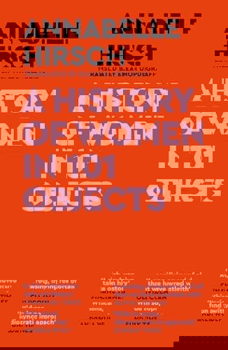 A History Of Women In 101 Objects A Walk Through Female History by Annabelle Hirsch