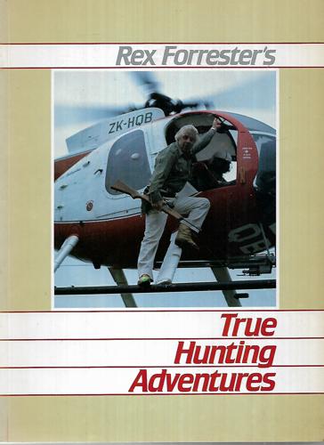 Rex Forrester's True Hunting Adventures by Rex Forrester