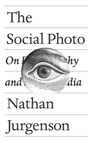 The Social Photo On Photography And Social Media by Nathan Jurgenson