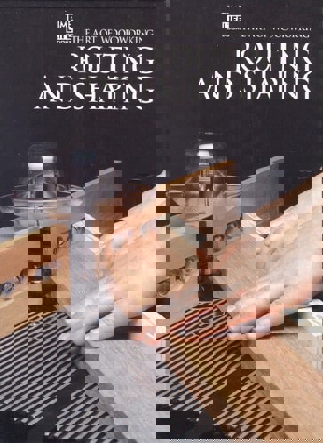 Routing and Shaping (Art of Woodworking) by Time-Life Books