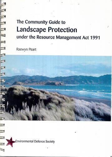 The Community Guide To Landscape Protection Under The Resource Management Act 1991 by Raewyn Peart