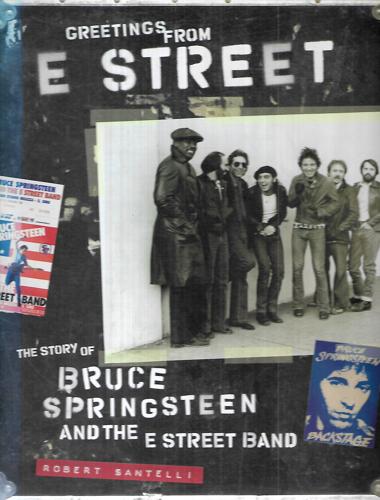 Greetings From E Street The Story Of Bruce Springsteen And The E Street Band by Robert Santelli