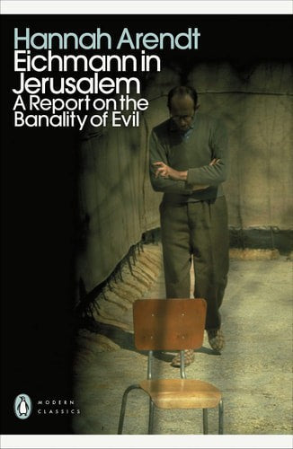 Eichmann In Jerusalem A Report On The Banality Of Evil by Hannah Arendt