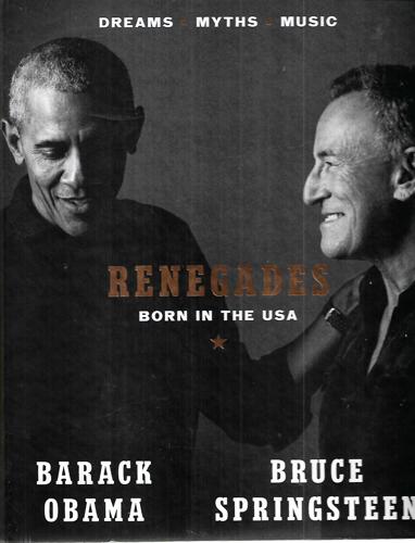 Renegades Born In The Usa : Dreams, Myths, Music by Barack Obama and Bruce Springsteen